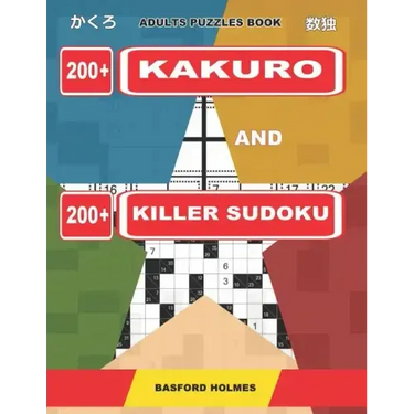 Adults puzzles book. 200 Kakuro and 200 killer Sudoku.: Kakuro + Sudoku killer logic puzzles 8x8. All levels.