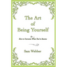 The Art of Being Yourself: Or ... How to Overcome What You've Become