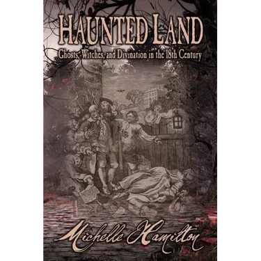 Haunted Land: Ghosts, Witches, and Divination in the 18th Century