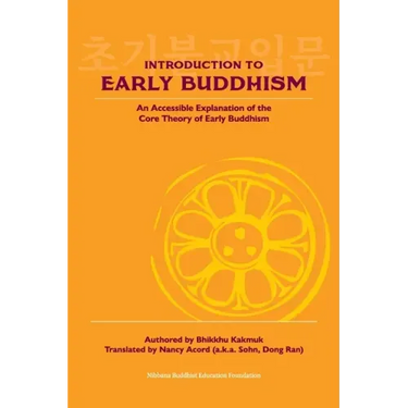 Introduction to Early Buddhism: An Accessible Explanation of the Core Theory of Early Buddhism