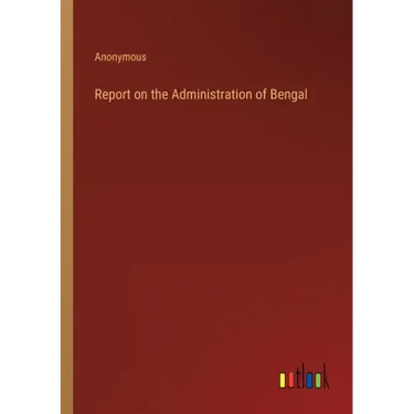 Report on the Administration of Bengal