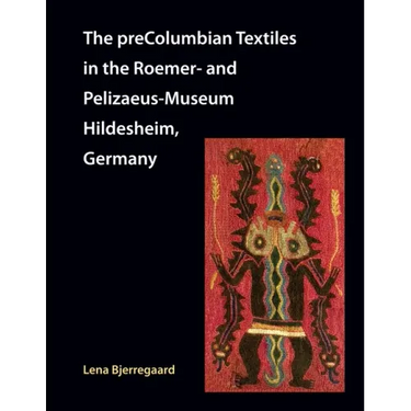 The preColumbian Textiles in the Roemer- and Pelizaeus-Museum Hildesheim, Germany