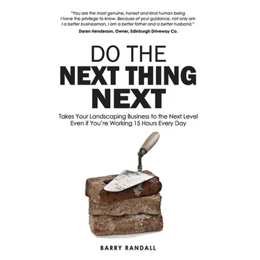 Do The Next Thing Next: Takes Your Landscaping Business to the Next Level Even if You're Working 15 Hours Every Day