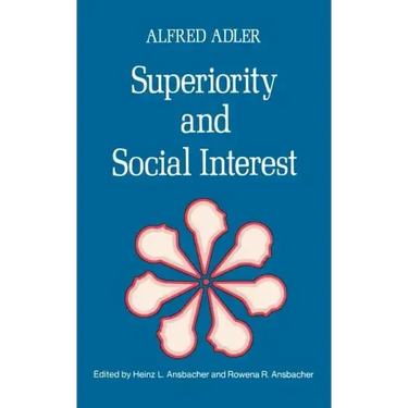 Superiority and Social Interest: A Collection of Later Writings