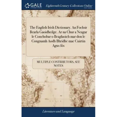 The English Irish Dictionary. An Focloir Bearla Gaoidheilge. Ar na Chur a Neagar le Conchobar o Beaglaoich mar don le Congnamh Aodh Bhridhe mac Cuirti