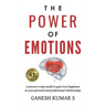 The Power of Emotions: A Proven 4-Step Model to Gain True Happiness in Your Personal and Professional Relationships.