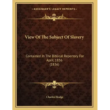 View Of The Subject Of Slavery: Contained In The Biblical Repertory For April, 1836 (1836)