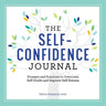 The Self-Confidence Journal: Prompts and Practices to Overcome Self-Doubt and Improve Self-Esteem