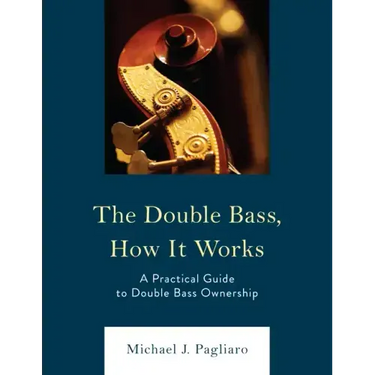 The Double Bass, How It Works: A Practical Guide to Double Bass Ownership