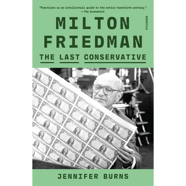 Milton Friedman: The Last Conservative