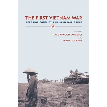 The First Vietnam War: Colonial Conflict and Cold War Crisis