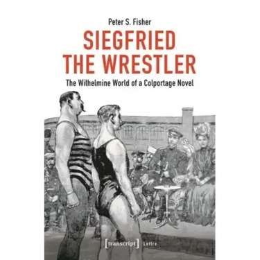 Siegfried the Wrestler: The Wilhelmine World of a Colportage Novel