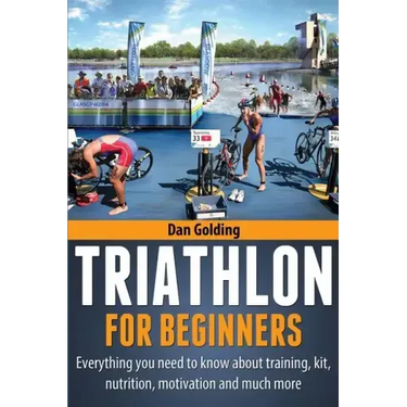Triathlon For Beginners: Everything you need to know about training, nutrition, kit, motivation, racing, and much more