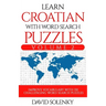 Learn Croatian with Word Search Puzzles Volume 2: Learn Croatian Language Vocabulary with 130 Challenging Bilingual Word Find Puzzles for All Ages