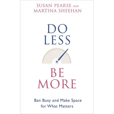 Do Less Be More: Ban Busy and Make Space for What Matters