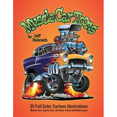 Muscle Car Toons: 55 Full Color Automotive Cartoon Illustrations by Jeff Hobrath