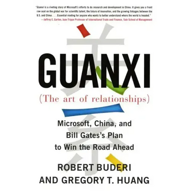 Guanxi (the Art of Relationships): Microsoft, China, and Bill Gates's Plan to Win the Road Ahead