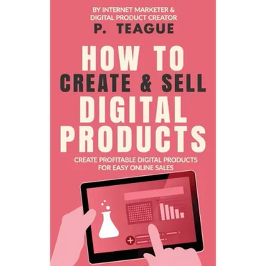 How To Create & Sell Digital Products: Create profitable digital products for easy online sales