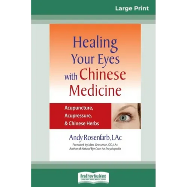 Healing Your Eyes with Chinese Medicine: Acupuncture, Acupressure, & Chinese Herb (16pt Large Print Edition)