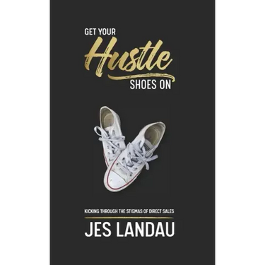 Get Your Hustle Shoes On: Kicking Through the Stigmas of Direct Sales