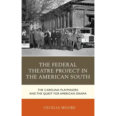 The Federal Theatre Project in the American South: The Carolina Playmakers and the Quest for American Drama