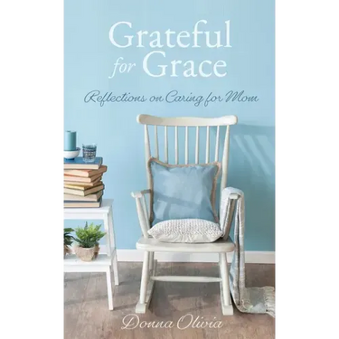 Grateful for Grace: Reflections on Caring for Mom