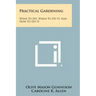 Practical Gardening: What to Do, When to Do It, and How to Do It