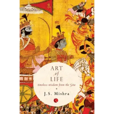 Art of Life: Timeless Wisdom from the Gita