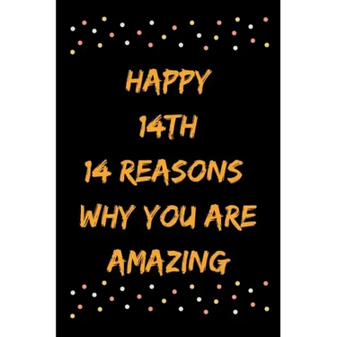 Happy 14th 14 Reasons Why You Are Amazing