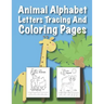 Animal Alphabet Letters Tracing And Coloring Pages: For Kids Ages 3 to 5 Preschool to Kindergarten
