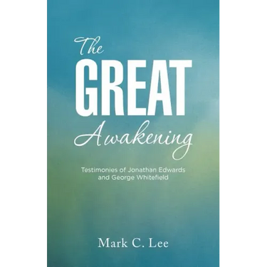 The Great Awakening: Testimonies of Jonathan Edwards and George Whitefield