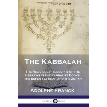 The Kabbalah: The Religious Philosophy of the Hebrews in the Kabbalist Books; the Sefer Yetzirah and the Zohar