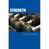 Strength: Over 200 Fitness Strategies and Weight Lifting Routines to Promote Weight Loss and Build Muscular Strong Bodies