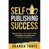 Self-Publishing Success: How to Write a Non-Fiction Book that Makes an Impact and Publish it Like a Pro