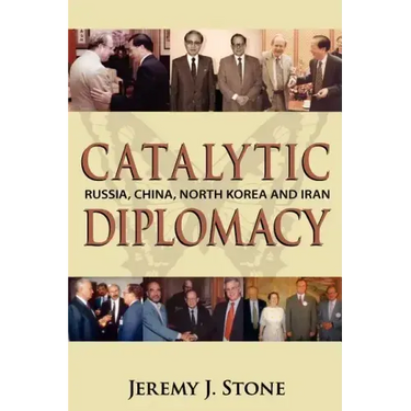 Catalytic Diplomacy: Russia, China, North Korea and Iran