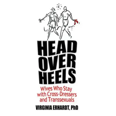 Head Over Heels: Wives Who Stay with Cross-Dressers and Transsexuals