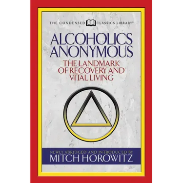 Alcoholics Anonymous (Condensed Classics): The Landmark of Recovery and Vital Living