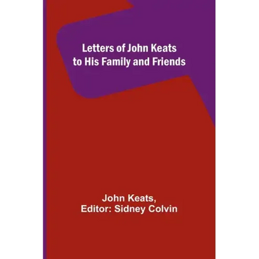 Letters of John Keats to His Family and Friends