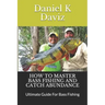 How to Master Bass Fishing and Catch Abundance: Ultimate Guide For Bass Fishing