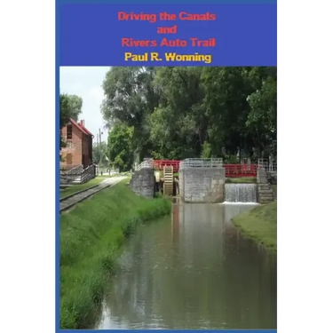Driving the Canals and Rivers Auto Trail: A Southeastern Indiana Road Trip