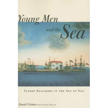 Young Men and the Sea: Yankee Seafarers in the Age of Sail