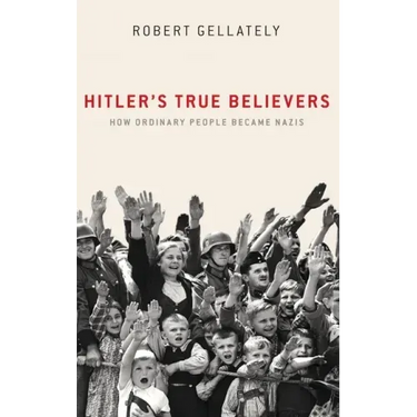 Hitler's True Believers: How Ordinary People Became Nazis