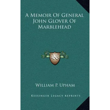 A Memoir Of General John Glover Of Marblehead