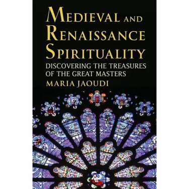 Medieval and Renaissance Spirituality: Discovering the Treasures of the Great Masters