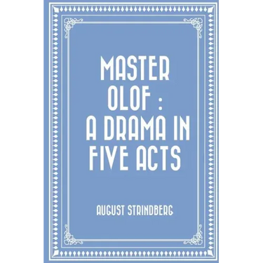 Master Olof: a Drama in Five Acts