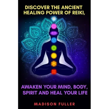 Discover The Ancient Healing Power of Reiki, Awaken Your Mind, Body, Spirit and Heal Your Life (Energy, Chakra Healing, Guided Meditation, Third Eye)