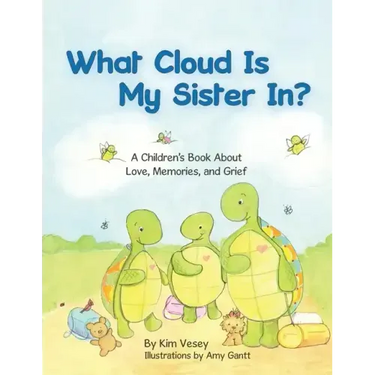 What Cloud Is My Sister In?: A Children's Book About Love, Memories, and Grief