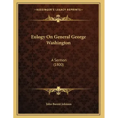 Eulogy On General George Washington: A Sermon (1800)