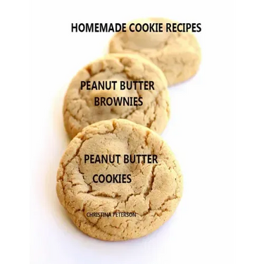 Homemade Cookie Recipes Peanut Butter Brownies Peanut Butter Cookies: 26 ASSOORTED TITLES, Perfect for Teas, Brunch, Snacks, Every title has space for