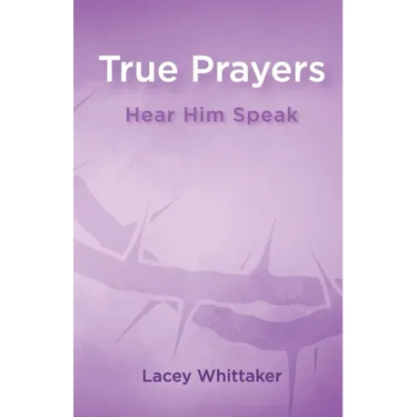 True Prayers: Hear Him Speak